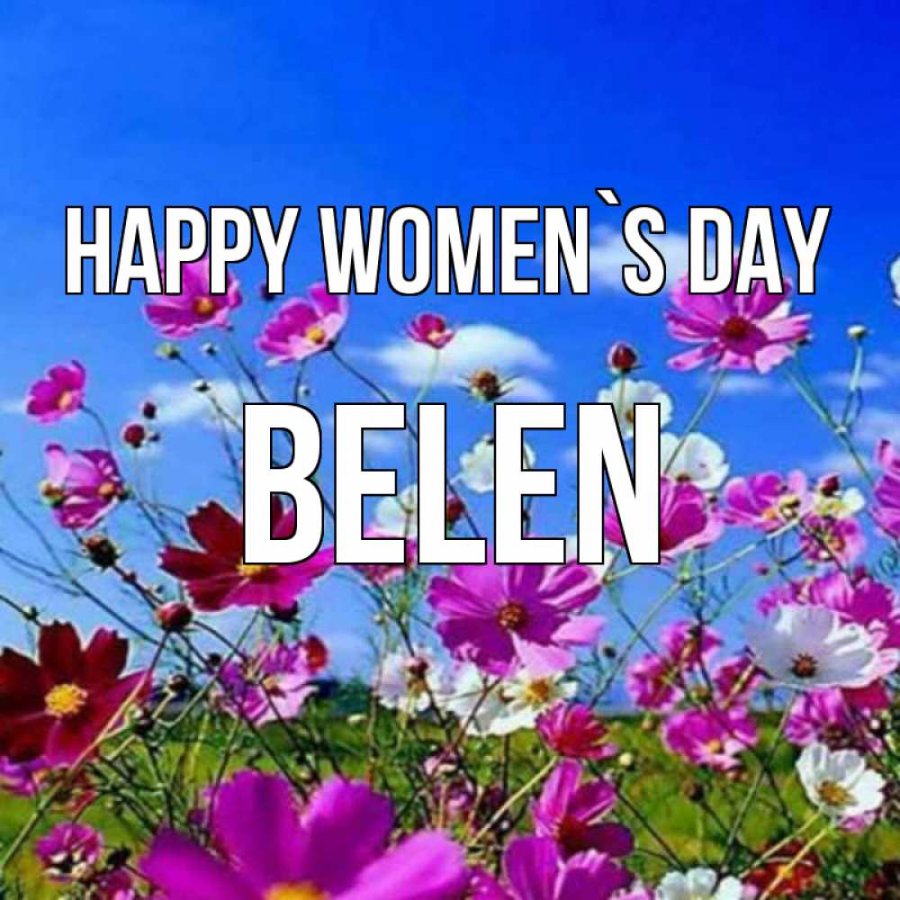 Greetings card с именем, Belen happy women`s day цветы Greetings with text for free download 